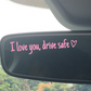 Sticker Rétroviseur Voiture “I Love You, Drive Safe” – Autocollant Décoratif Étanche Multi-Couleurs
