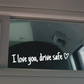 Sticker Rétroviseur Voiture “I Love You, Drive Safe” – Autocollant Décoratif Étanche Multi-Couleurs
