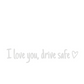 Sticker Rétroviseur Voiture “I Love You, Drive Safe” – Autocollant Décoratif Étanche Multi-Couleurs