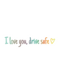 Sticker Rétroviseur Voiture “I Love You, Drive Safe” – Autocollant Décoratif Étanche Multi-Couleurs